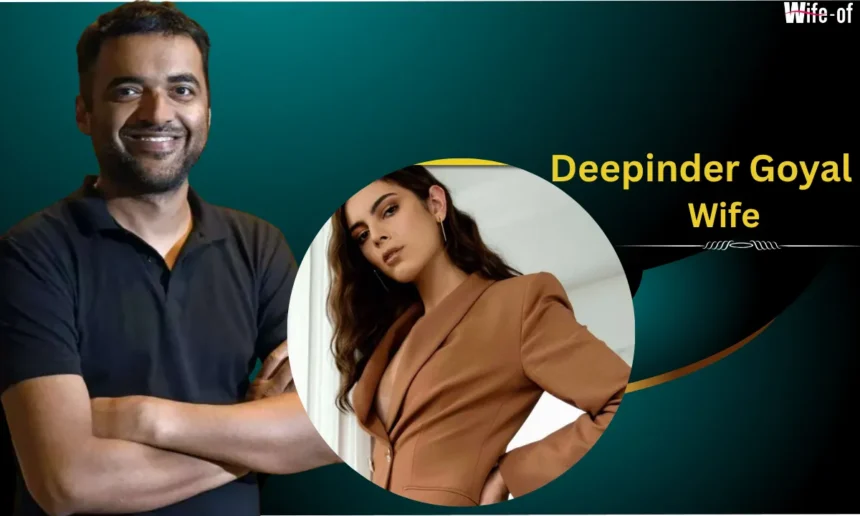 Deepinder Goyal wife