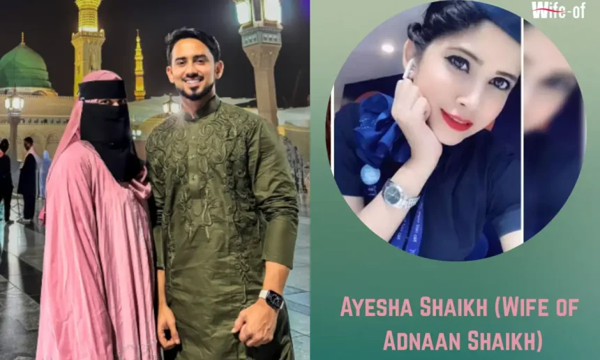 Ayesha Shaikh (Wife of Adnaan Shaikh)
