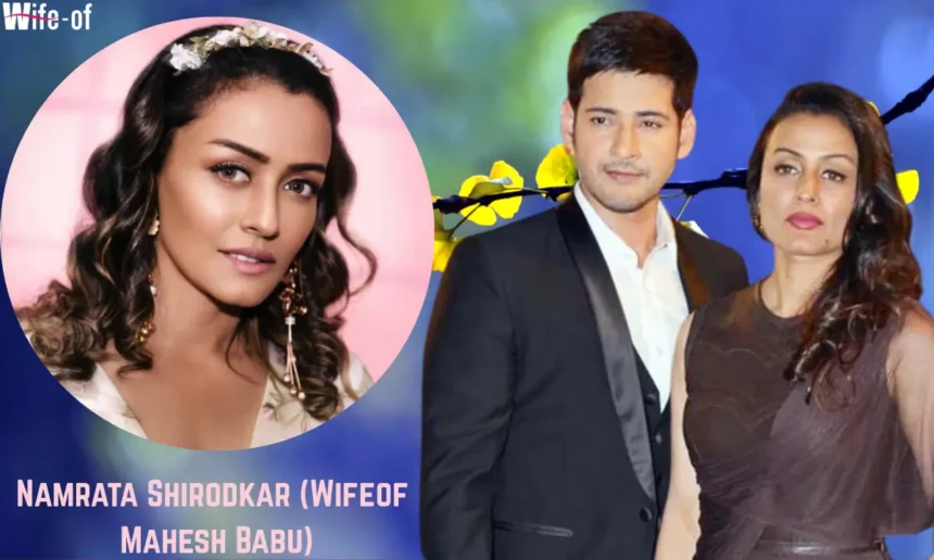 Namrata Shirodkar (Wifeof Mahesh Babu)