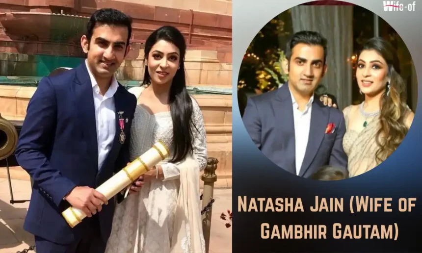 Natasha Jain (Wife of Gambhir Gautam)