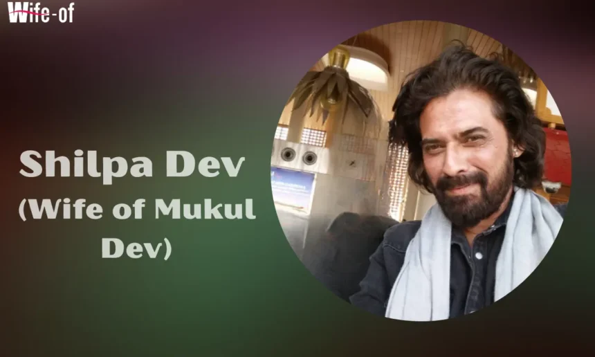 Shilpa Dev (Wife of Mukul Dev)