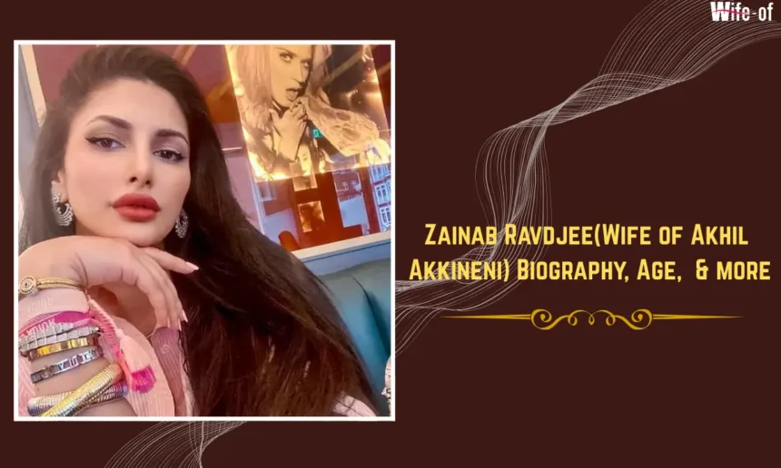 Zainab Ravdjee Wife of Akhil Akkineni