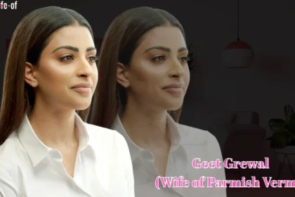 Geet Grewal (Wife of Parmish Verma )