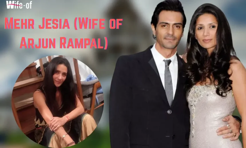 Mehr Jesia (Wife of Arjun Rampal)