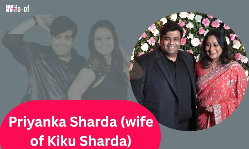 Priyanka Sharda (wife of Kiku Sharda)