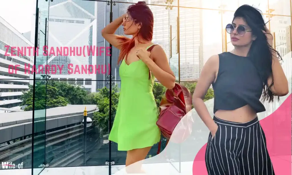 Zenith Sandhu(Wife of Harrdy Sandhu)