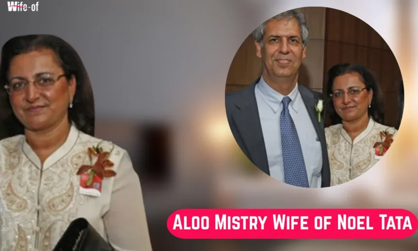 Aloo Mistry (wife of Noel Tata)