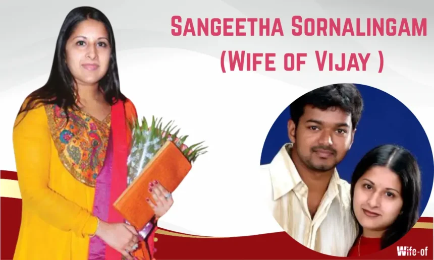 Sangeetha Sornalingam (Wife of Vijay )