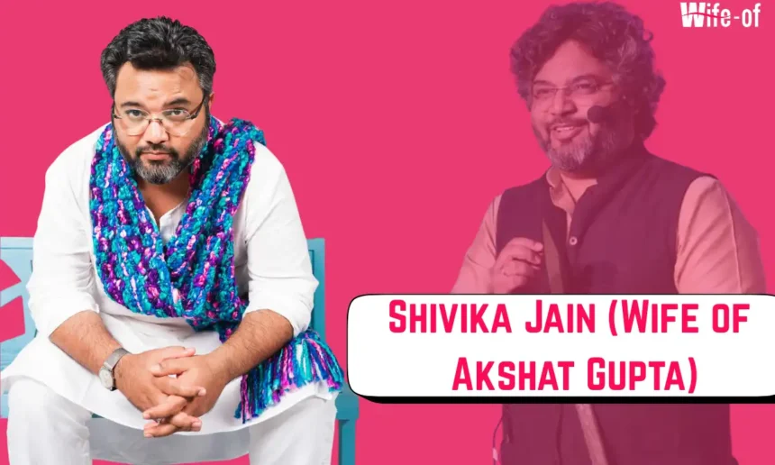 Shivika Jain (Wife of Akshat Gupta)