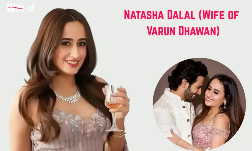 Natasha Dalal (Wife of Varun Dhawan)