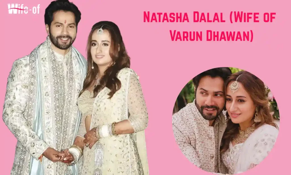 Natasha Dalal (Wife of Varun Dhawan)