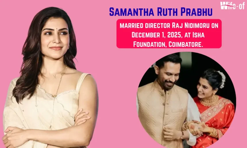 Samantha​‍​‌‍​‍‌​‍​‌‍​‍‌ Ruth Prabhu (Wife of Raj Nidimoru)