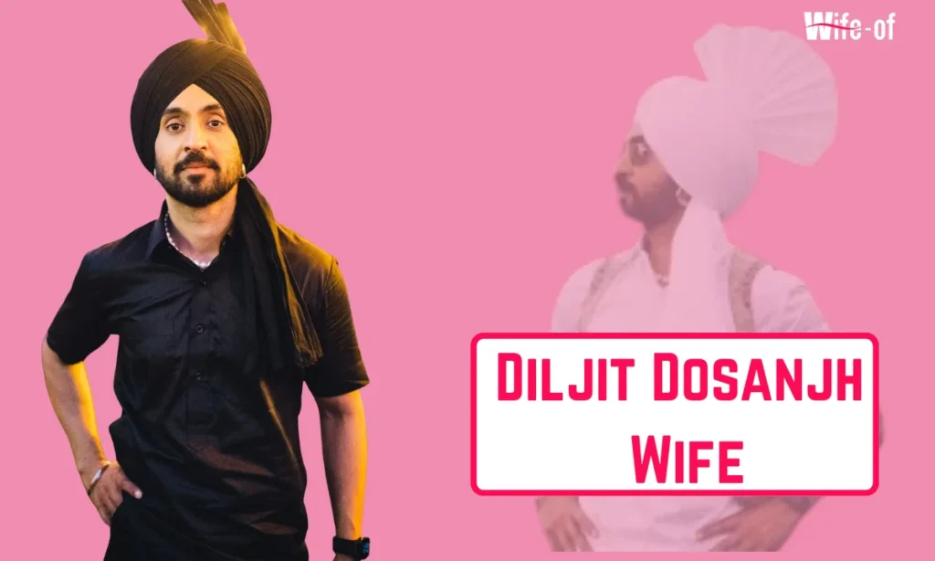 Diljit​&zwj;​&zwnj;&zwj;​&zwj;&zwnj;​&zwj;​&zwnj;&zwj;​&zwj;&zwnj; Dosanjh Wife