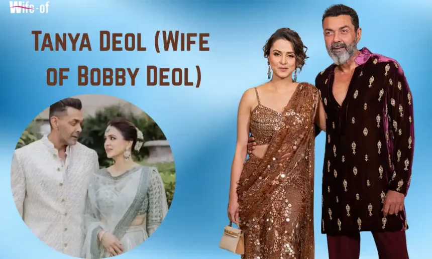 Tanya Deol (Wife of Bobby Deol)