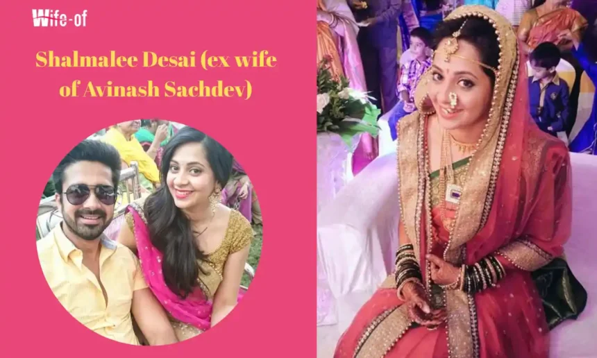 Shalmalee Desai (ex wife of Avinash Sachdev)