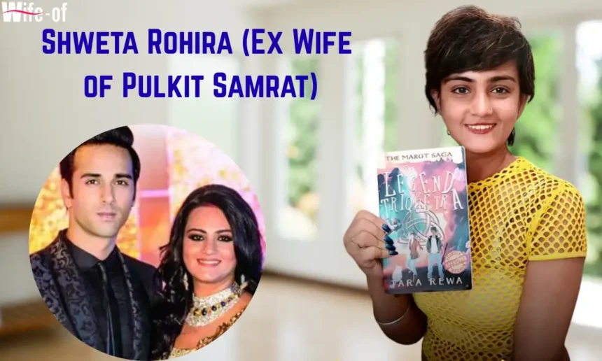 Shweta Rohira (Ex Wife of Pulkit Samrat)