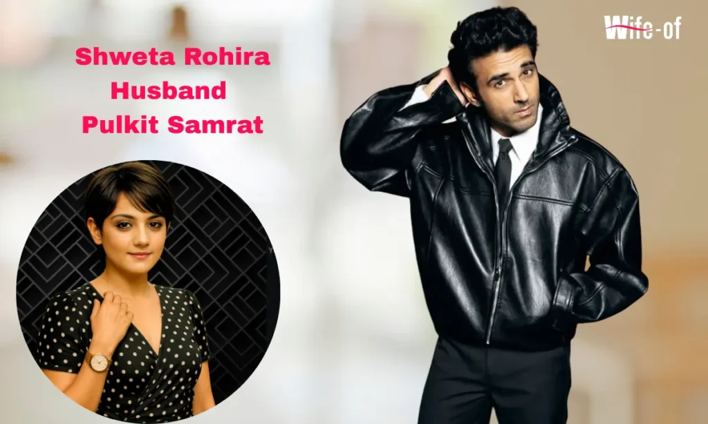 Shweta Rohira (Ex Wife of Pulkit Samrat)