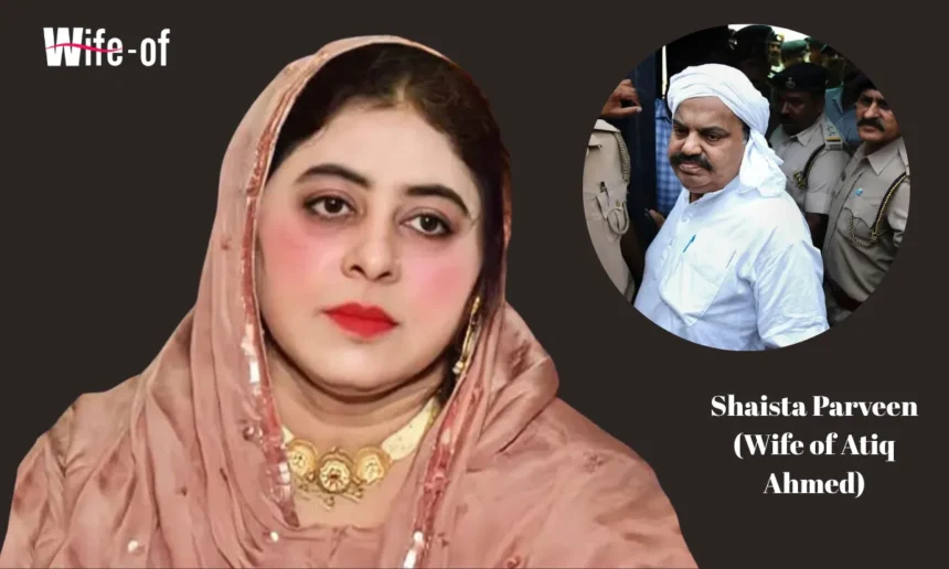 Shaista Parveen (Wife of Atiq Ahmed)